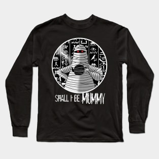 Shall I Be Mummy Long Sleeve T-Shirt